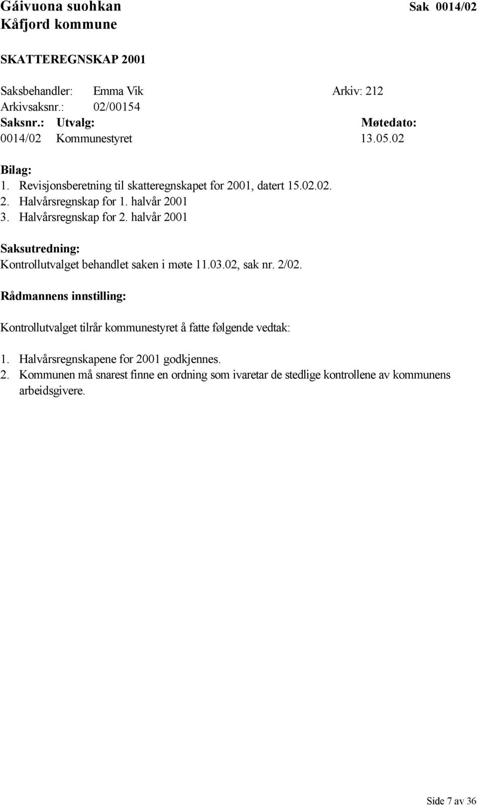 halvår 2001 3. Halvårsregnskap for 2. halvår 2001 Saksutredning: Kontrollutvalget behandlet saken i møte 11.03.02, sak nr. 2/02.