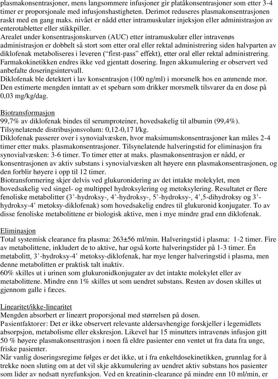 Arealet under konsentrasjonskurven (AUC) etter intramuskulær eller intravenøs administrasjon er dobbelt så stort som etter oral eller rektal administrering siden halvparten av diklofenak