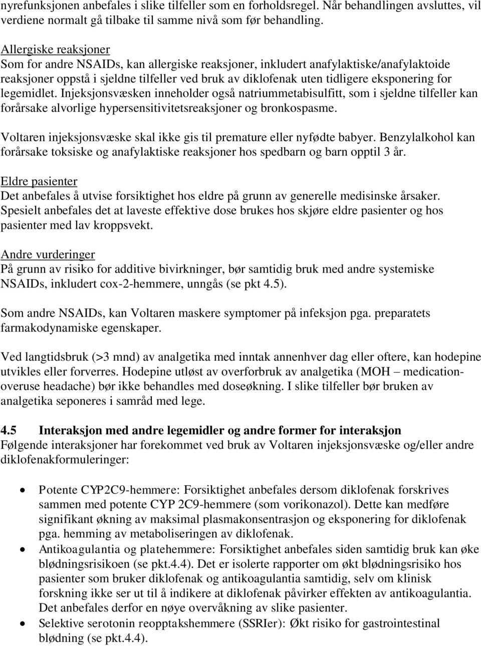 for legemidlet. Injeksjonsvæsken inneholder også natriummetabisulfitt, som i sjeldne tilfeller kan forårsake alvorlige hypersensitivitetsreaksjoner og bronkospasme.