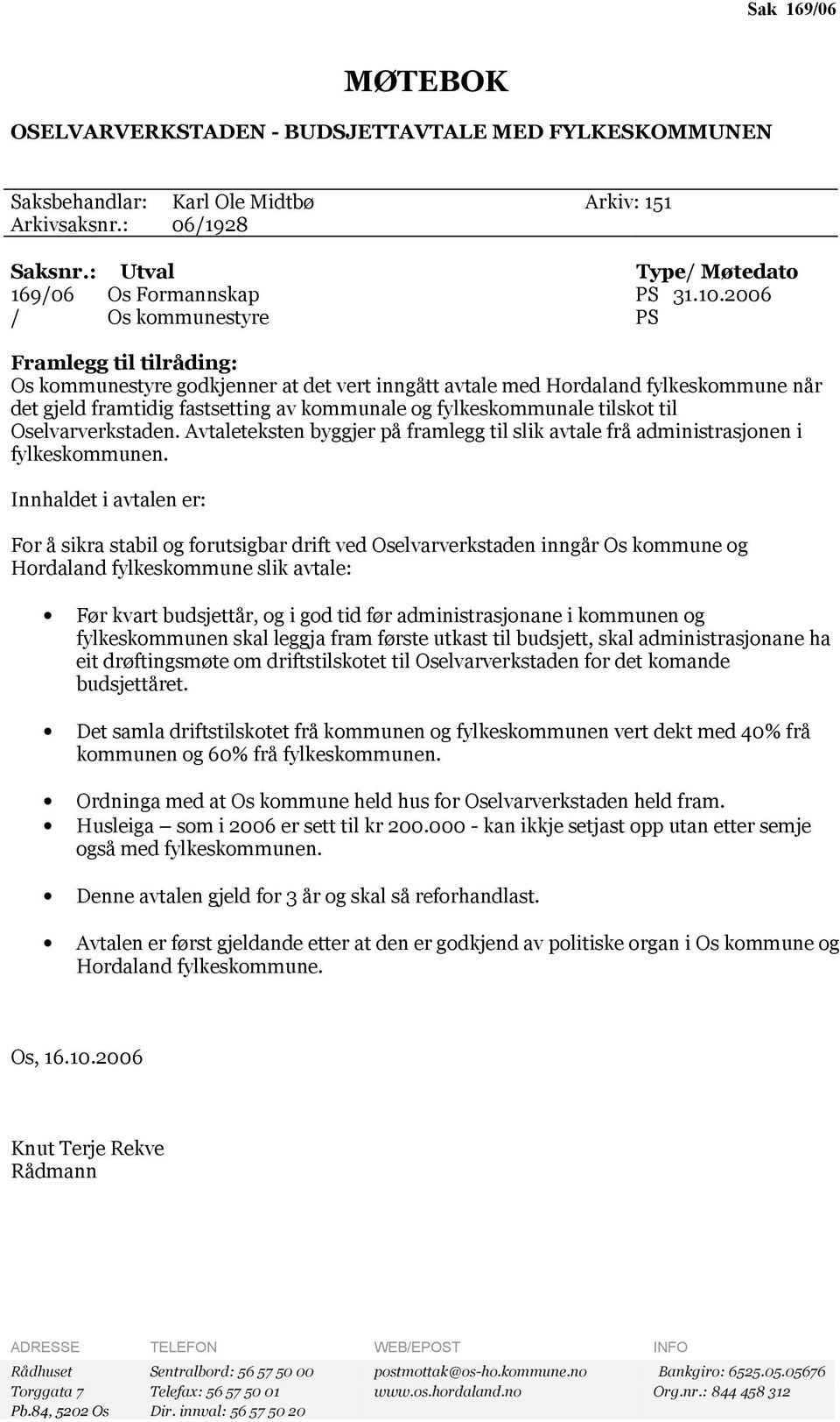 tilskot til Oselvarverkstaden. Avtaleteksten byggjer på framlegg til slik avtale frå administrasjonen i fylkeskommunen.