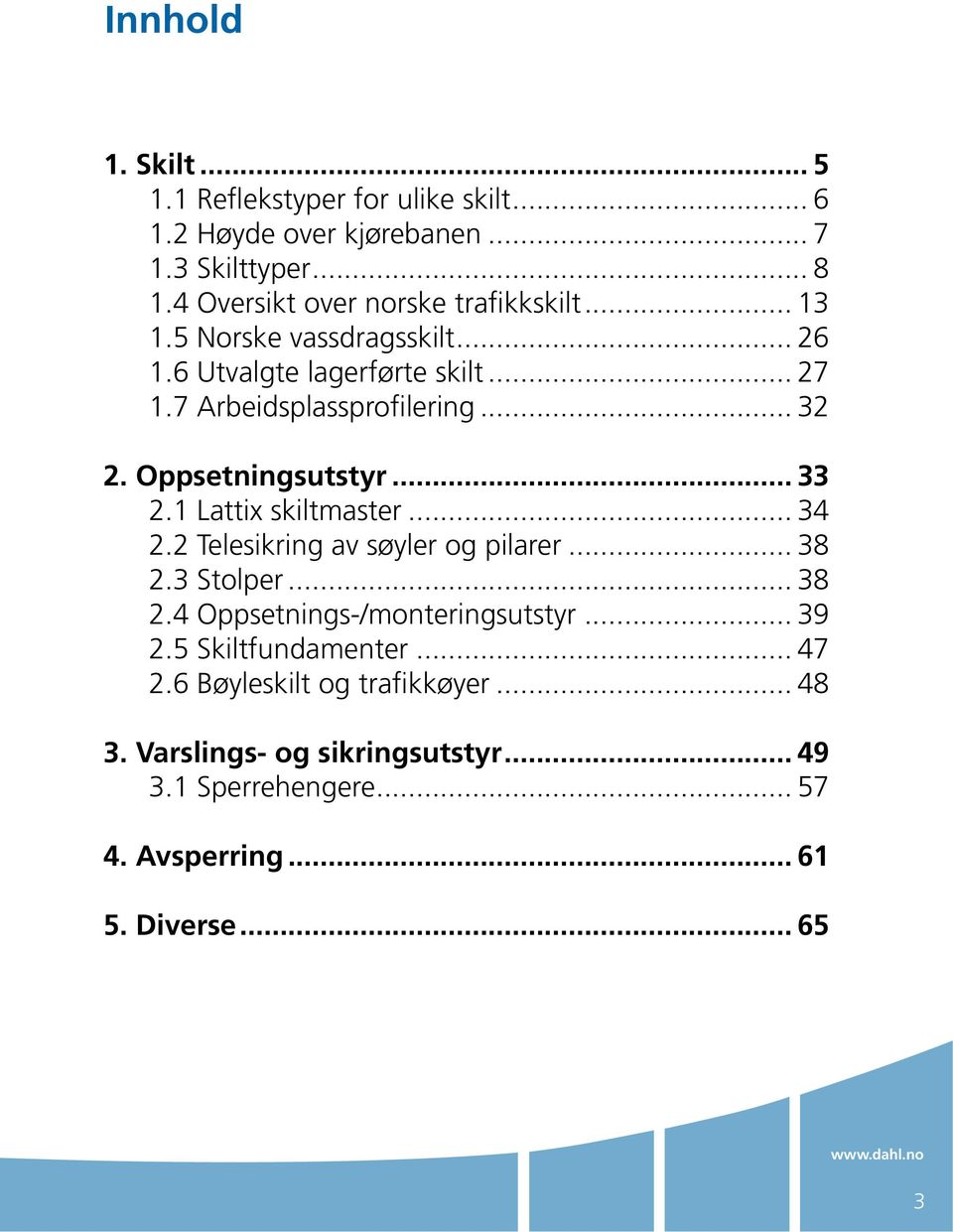 Oppsetningsutstyr... 33 2.1 Lattix skiltmaster... 34 2.2 Telesikring av søyler og pilarer... 38 2.3 Stolper... 38 2.4 Oppsetnings-/monteringsutstyr.