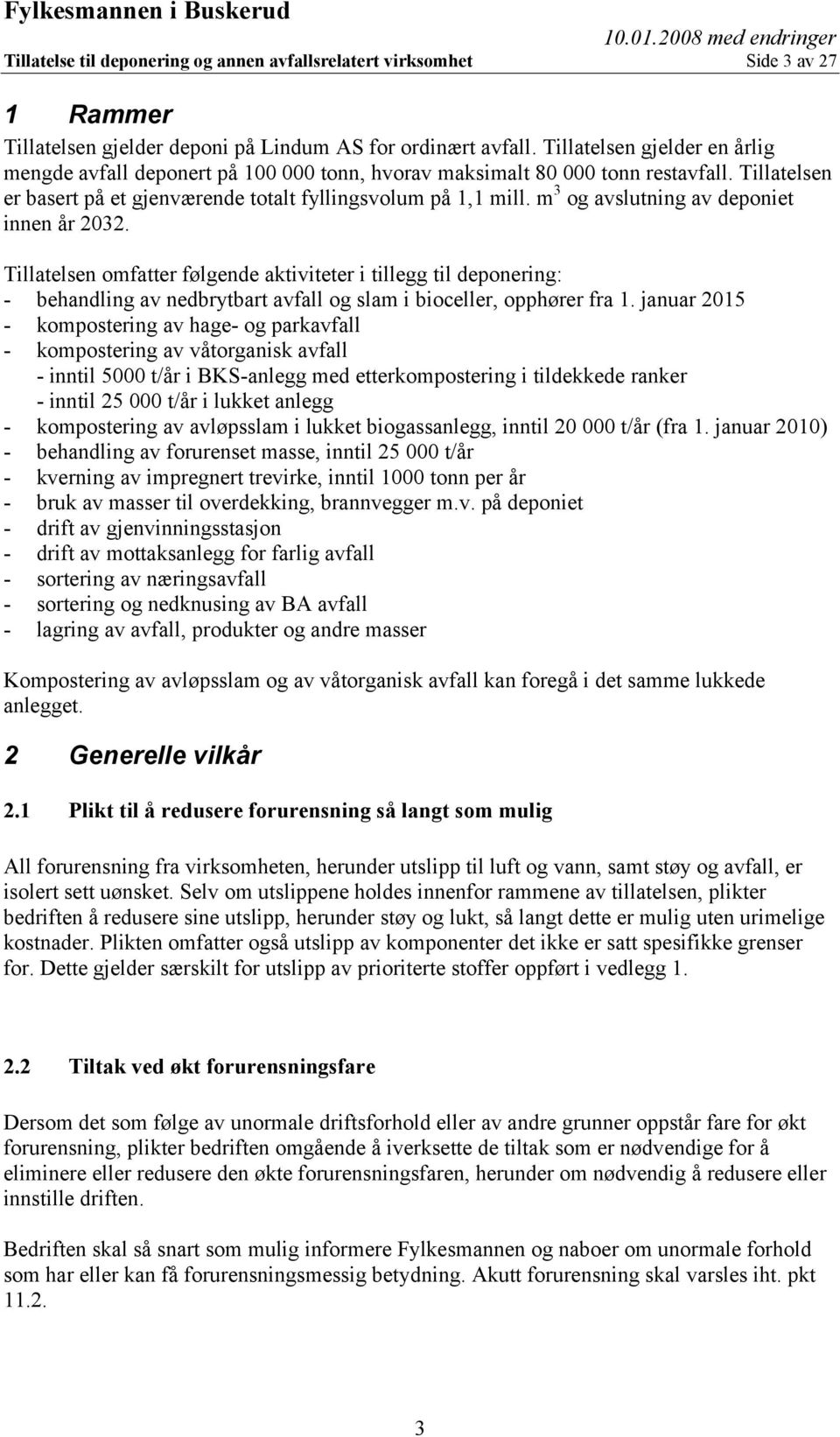 m 3 og avslutning av deponiet innen år 2032. Tillatelsen omfatter følgende aktiviteter i tillegg til deponering: - behandling av nedbrytbart avfall og slam i bioceller, opphører fra 1.