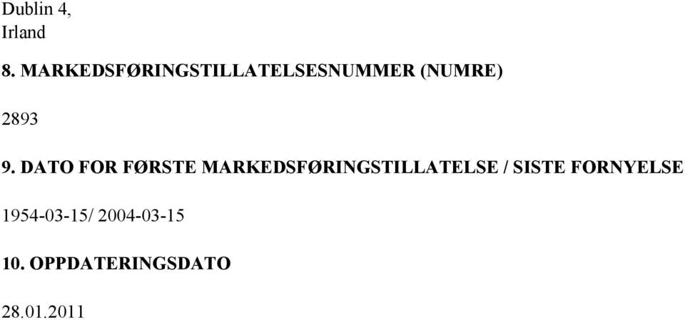 9. DATO FOR FØRSTE MARKEDSFØRINGSTILLATELSE /