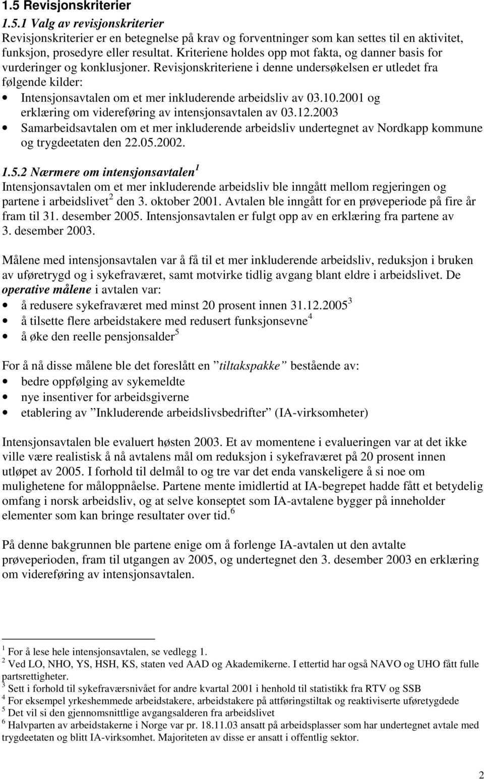 Revisjonskriteriene i denne undersøkelsen er utledet fra følgende kilder: Intensjonsavtalen om et mer inkluderende arbeidsliv av 03.10.2001 og erklæring om videreføring av intensjonsavtalen av 03.12.