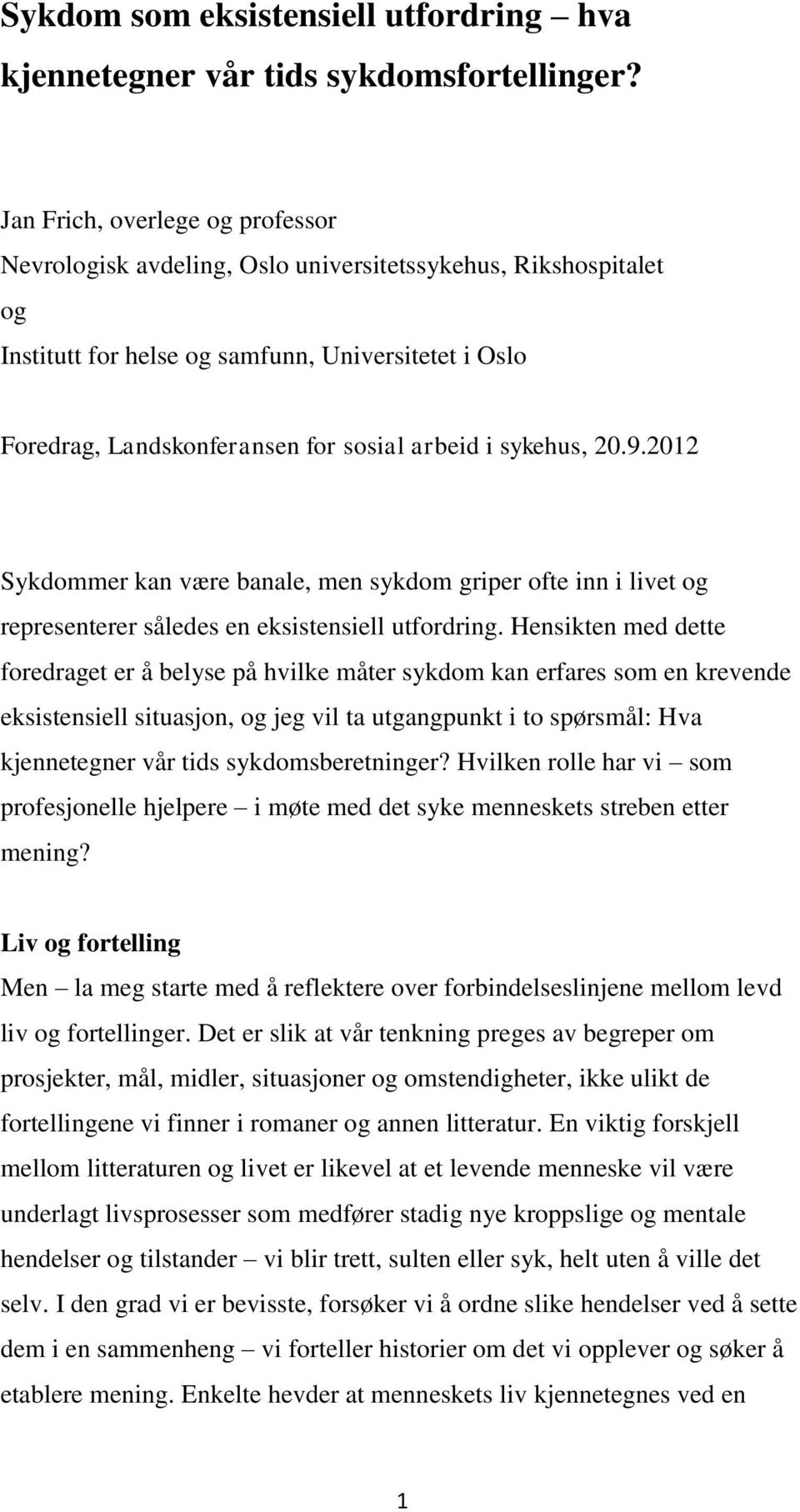 sykehus, 20.9.2012 Sykdommer kan være banale, men sykdom griper ofte inn i livet og representerer således en eksistensiell utfordring.