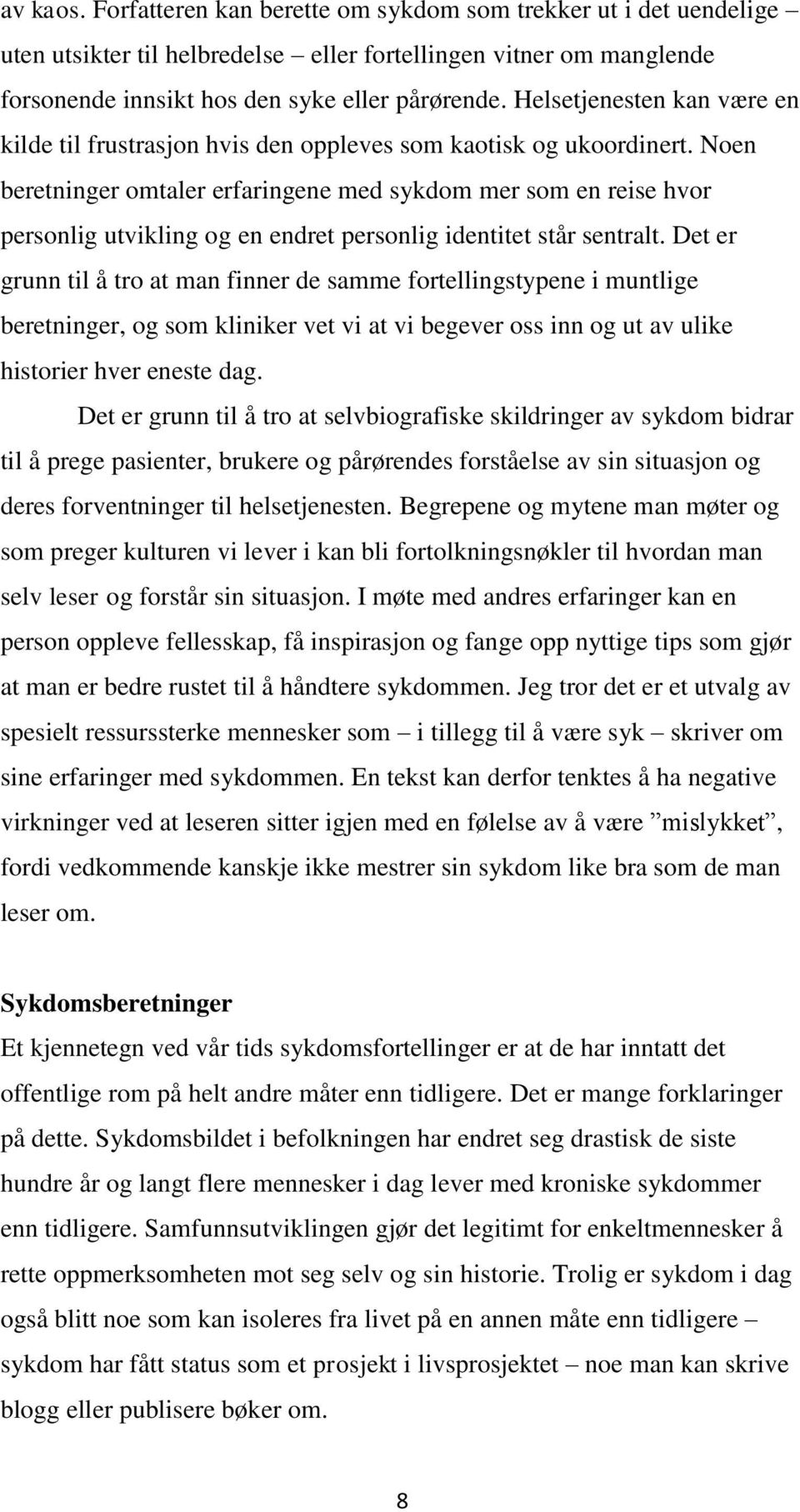 Noen beretninger omtaler erfaringene med sykdom mer som en reise hvor personlig utvikling og en endret personlig identitet står sentralt.