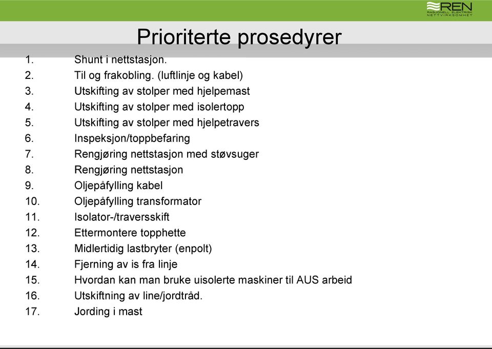 Rengjøring nettstasjon med støvsuger 8. Rengjøring nettstasjon 9. Oljepåfylling kabel 10. Oljepåfylling transformator 11. Isolator-/traversskift 12.