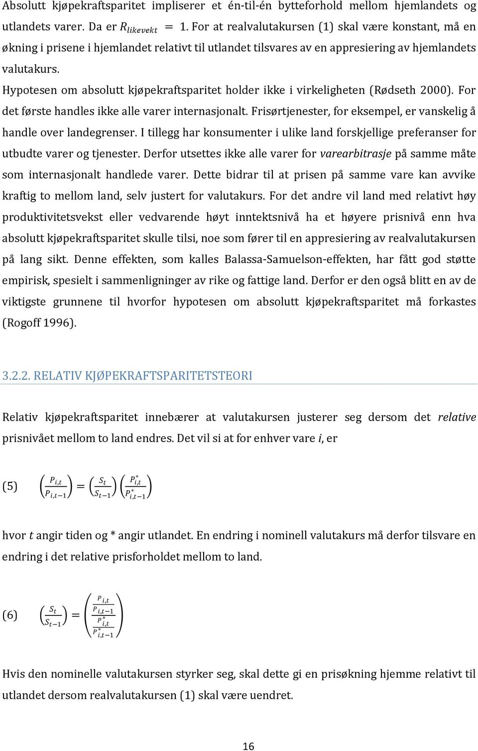 Hypotesen om absolutt kjøpekraftsparitet holder ikke i virkeligheten (Rødseth 2000). For det første handles ikke alle varer internasjonalt.