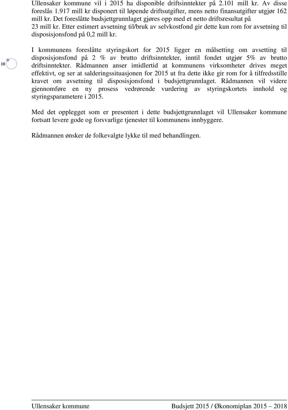 Etter estimert avsetning til/bruk av selvkostfond gir dette kun rom for avsetning til disposisjonsfond på 0,2 mill kr.