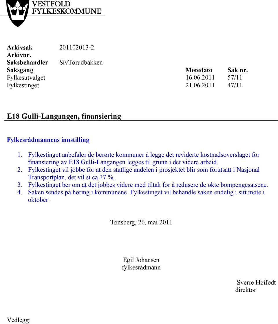 Fylkestinget vil jobbe for at den statlige andelen i prosjektet blir som forutsatt i Nasjonal Transportplan, det vil si ca 37