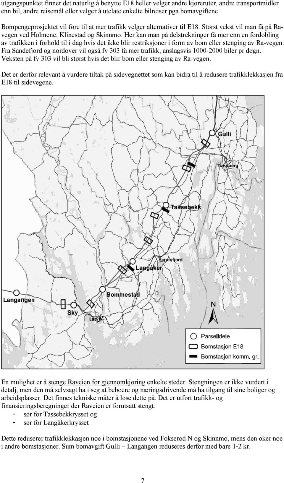 Her kan man på delstrekninger få mer enn en fordobling av trafikken i forhold til i dag hvis det ikke blir restriksjoner i form av bom eller stenging av Ra-vegen.