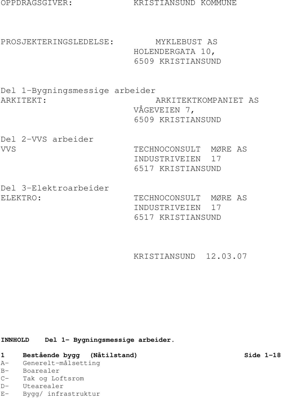 INDUSTRIVEIEN 17 6517 KRISTIANSUND TECHNOCONSULT MØRE AS INDUSTRIVEIEN 17 6517 KRISTIANSUND KRISTIANSUND 12.03.