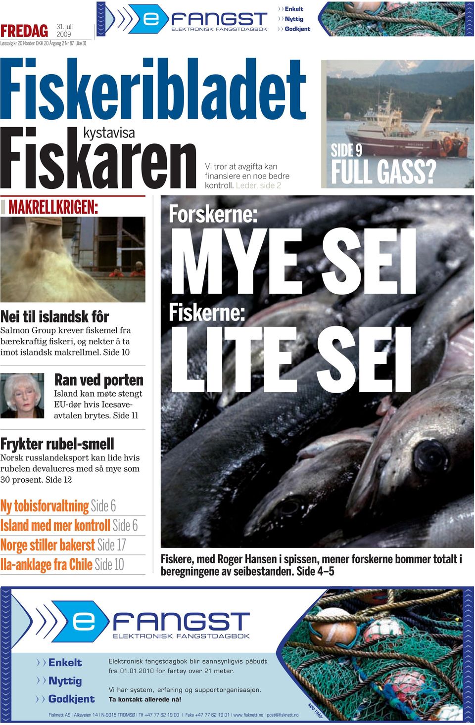 makrellmel. Side 10 Ran ved porten Island kan møte stengt EU-dør hvis Icesaveavtalen brytes. Side 11 Vi tror at avgifta kan finansiere en noe bedre kontroll. Leder, side 2 Forskerne: SIde 9 Full gass?