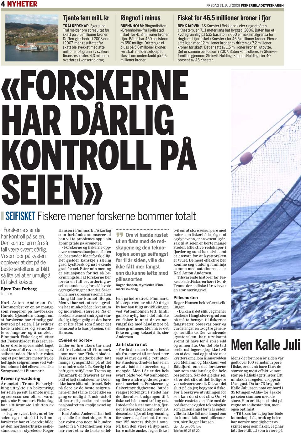 Ringnot i minus brennholm: Ringnotbåten «Brennholm» fra Hjellestad fisket for 41,8 millioner kroner i fjor. Båten har 450 basistonn av 650 mulige. Driften ga et pluss på 5,6 millioner kroner.