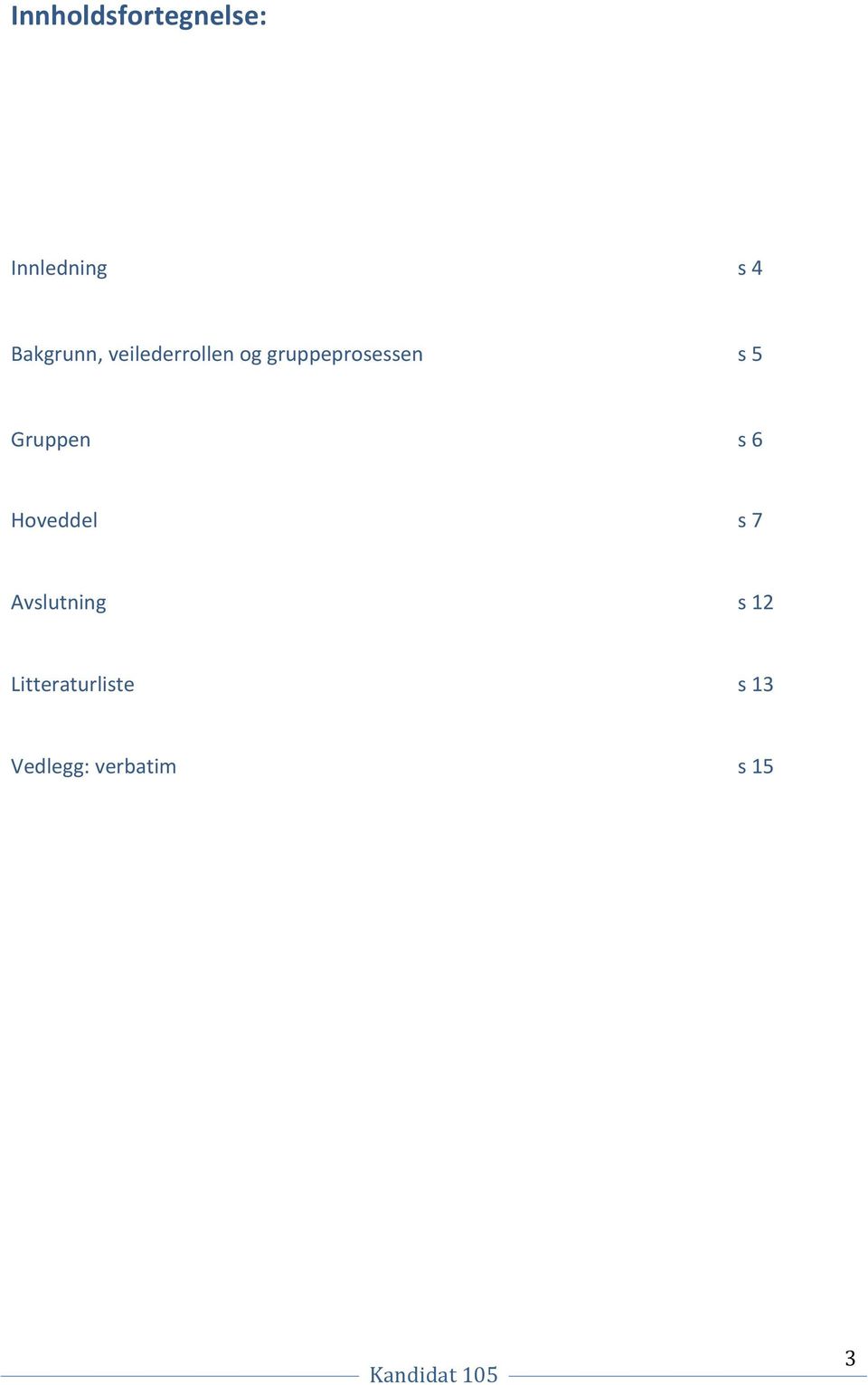 gruppeprosessen s 5 Gruppen s 6 Hoveddel s