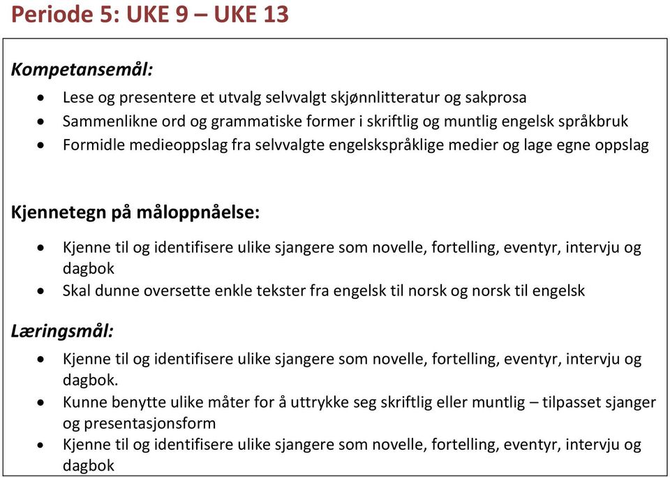 medier og lage egne oppslag dagbok Skal dunne oversette enkle tekster fra engelsk til norsk og norsk til engelsk