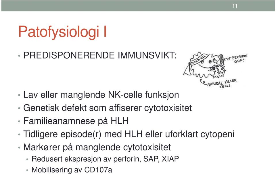 Tidligere episode(r) med HLH eller uforklart cytopeni Markører på manglende