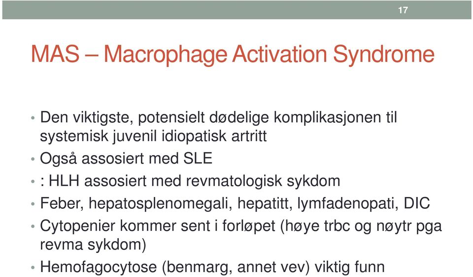 revmatologisk sykdom Feber, hepatosplenomegali, hepatitt, lymfadenopati, DIC Cytopenier