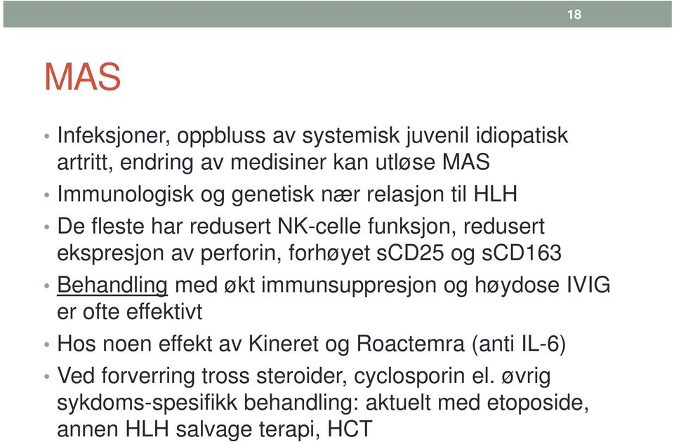 scd163 Behandling med økt immunsuppresjon og høydose IVIG er ofte effektivt Hos noen effekt av Kineret og Roactemra (anti IL-6)