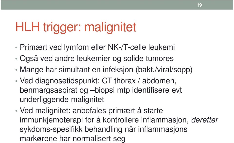 /viral/sopp) Ved diagnosetidspunkt: CT thorax / abdomen, benmargsaspirat og biopsi mtp identifisere evt