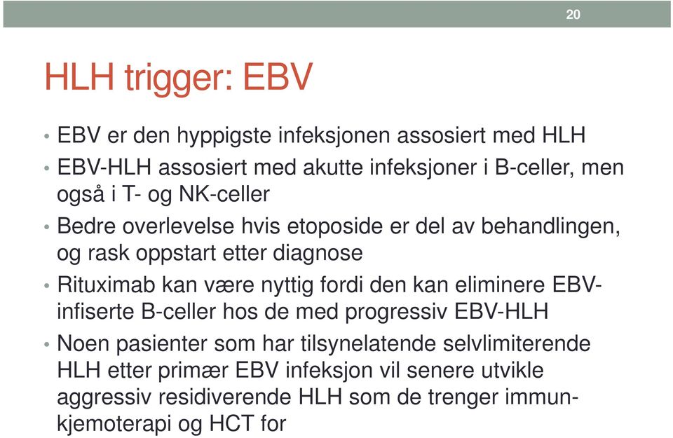 være nyttig fordi den kan eliminere EBVinfiserte B-celler hos de med progressiv EBV-HLH Noen pasienter som har tilsynelatende