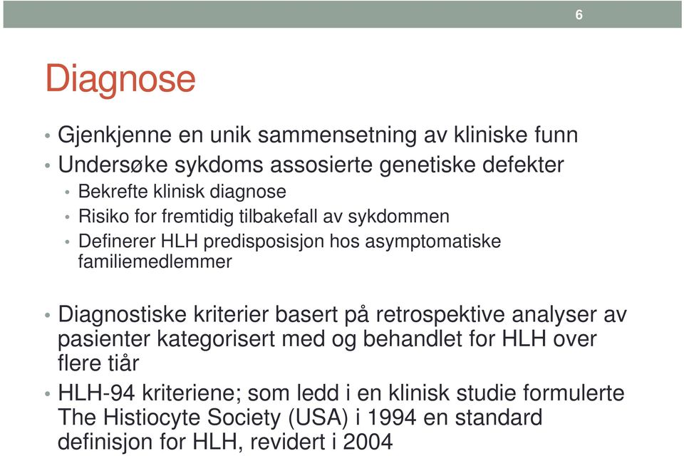 Diagnostiske kriterier basert på retrospektive analyser av pasienter kategorisert med og behandlet for HLH over flere tiår