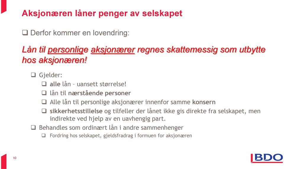 lån til nærstående personer Alle lån til personlige aksjonærer innenfor samme konsern sikkerhetsstillelse og tilfeller der