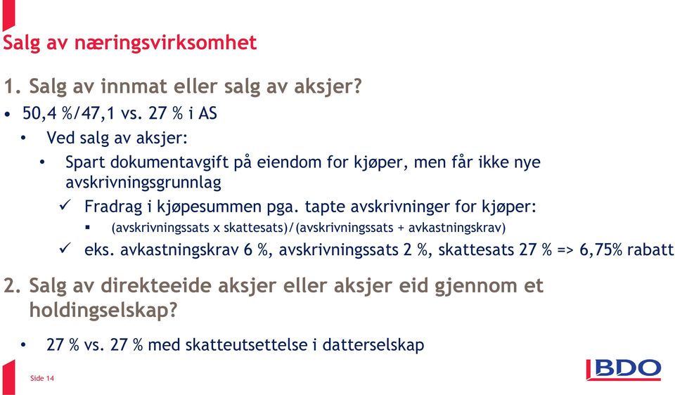 pga. tapte avskrivninger for kjøper: (avskrivningssats x skattesats)/(avskrivningssats + avkastningskrav) eks.