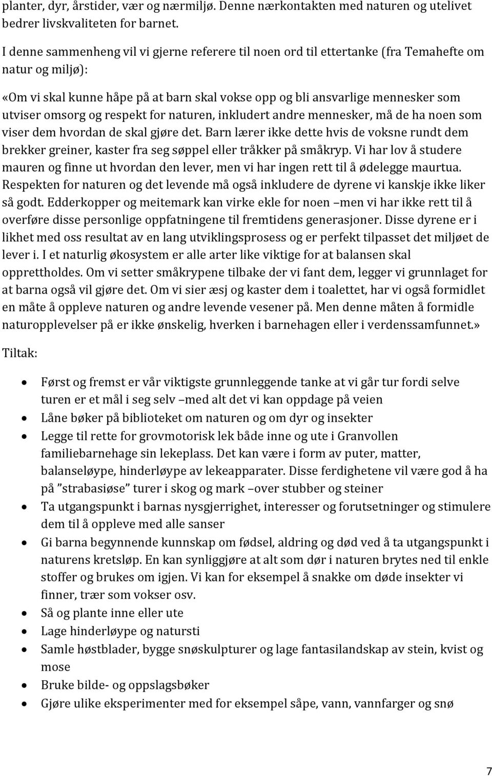 omsorg og respekt for naturen, inkludert andre mennesker, må de ha noen som viser dem hvordan de skal gjøre det.