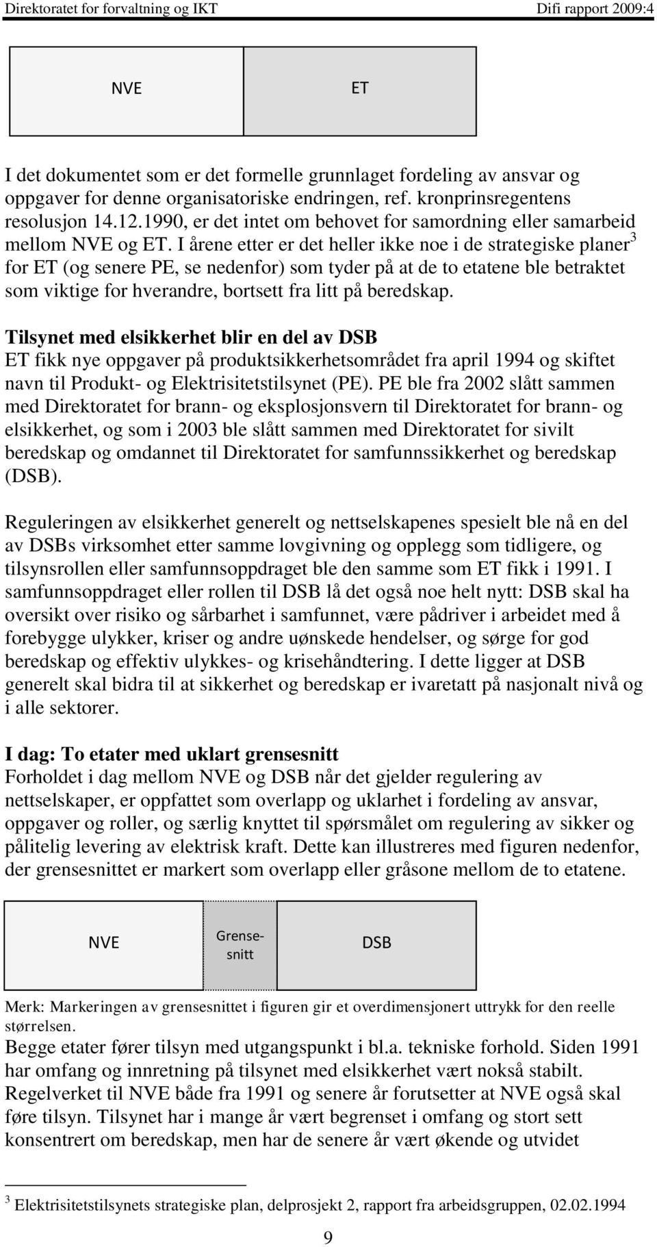 I årene etter er det heller ikke noe i de strategiske planer 3 for ET (og senere PE, se nedenfor) som tyder på at de to etatene ble betraktet som viktige for hverandre, bortsett fra litt på beredskap.