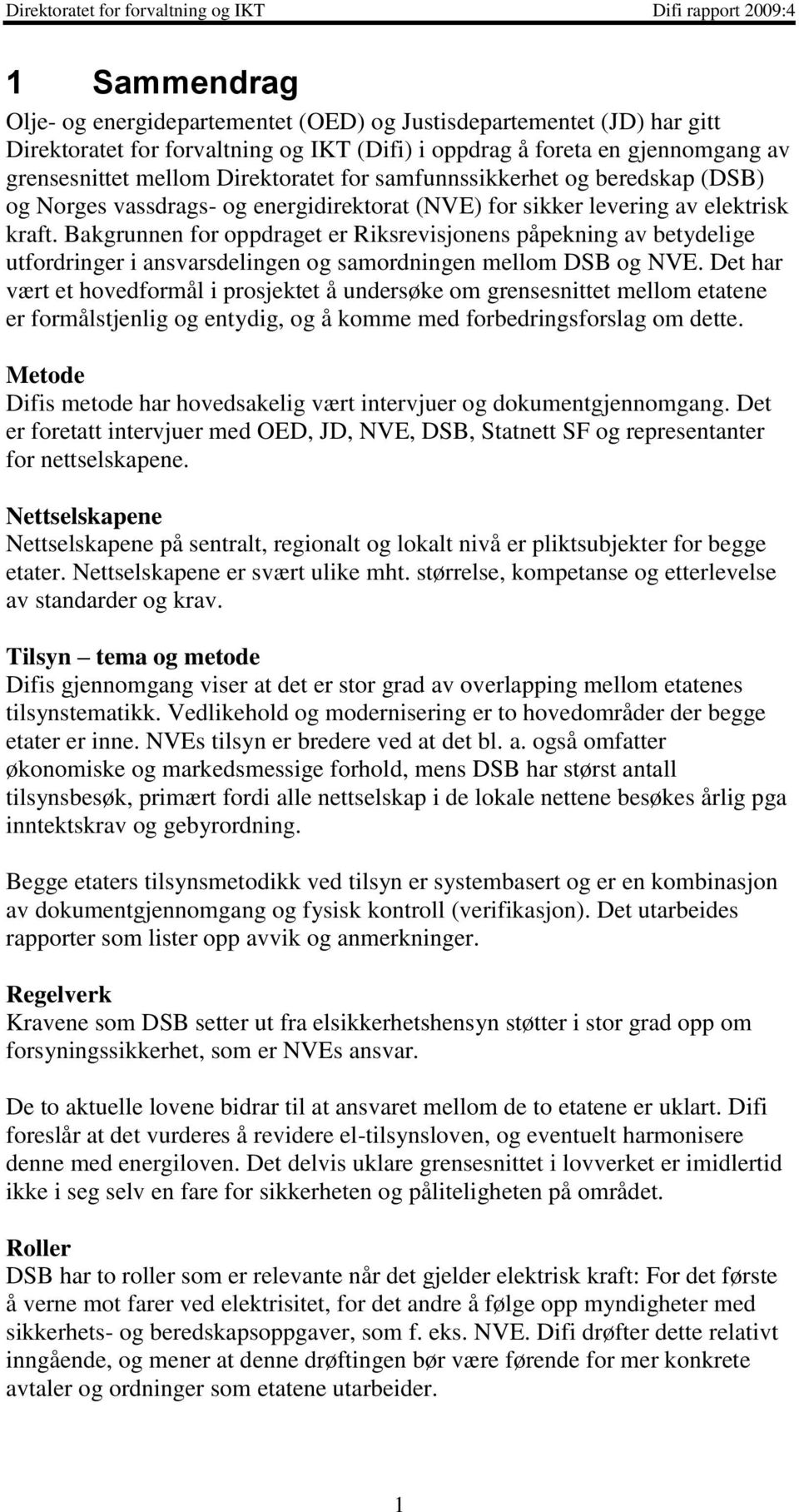 Bakgrunnen for oppdraget er Riksrevisjonens påpekning av betydelige utfordringer i ansvarsdelingen og samordningen mellom DSB og NVE.