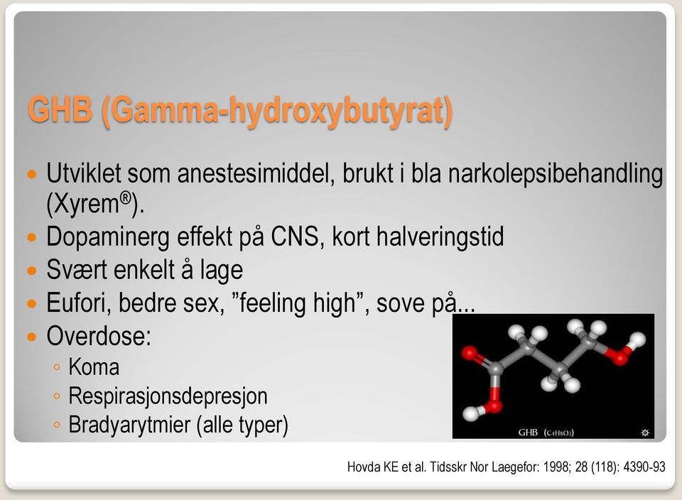 Dopaminerg effekt på CNS, kort halveringstid Svært enkelt å lage Eufori, bedre sex,