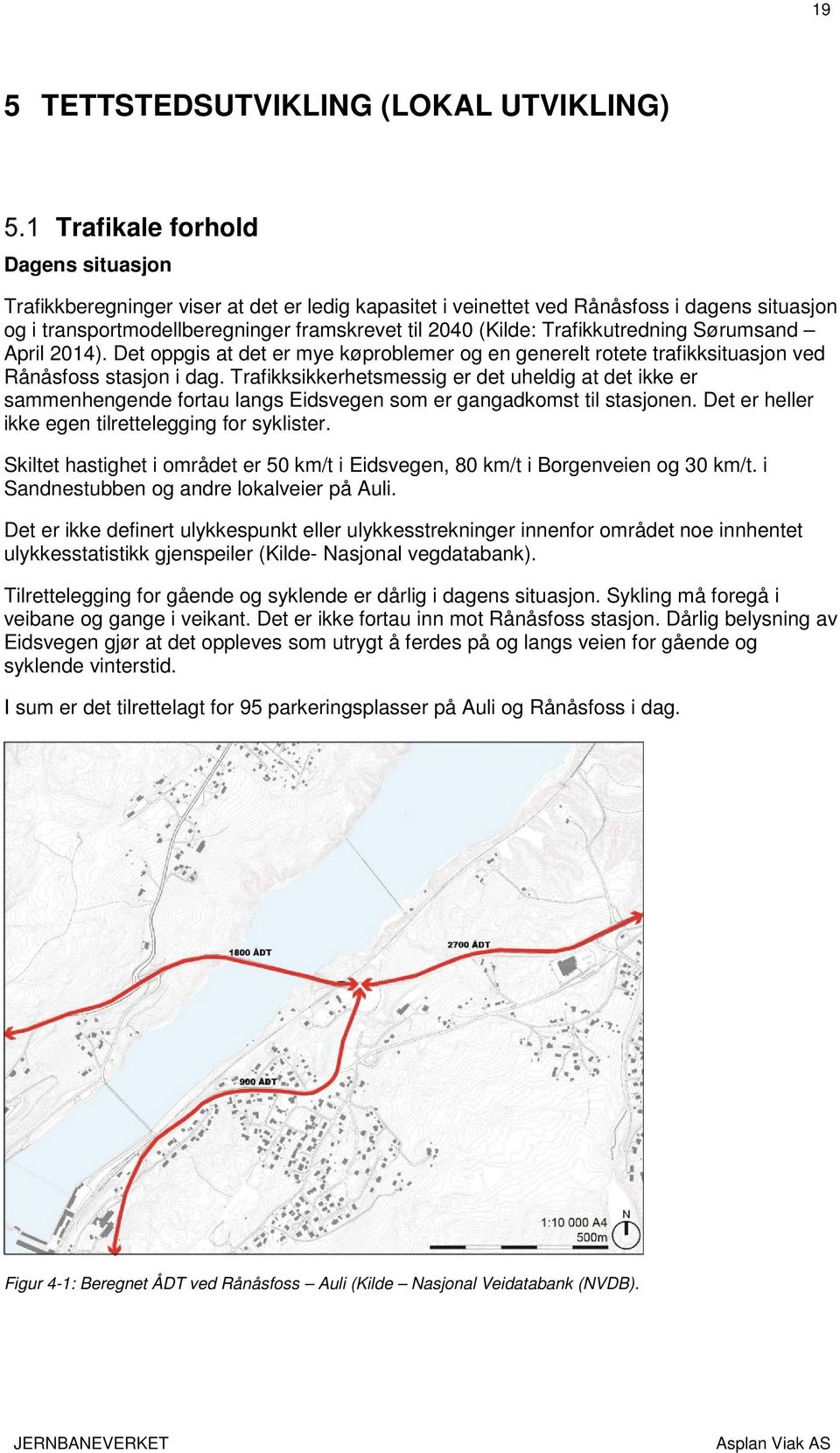 Trafikksikkerhetsmessig er det uheldig at det ikke er sammenhengende fortau langs Eidsvegen som er gangadkomst til stasjonen. Det er heller ikke egen tilrettelegging for syklister.