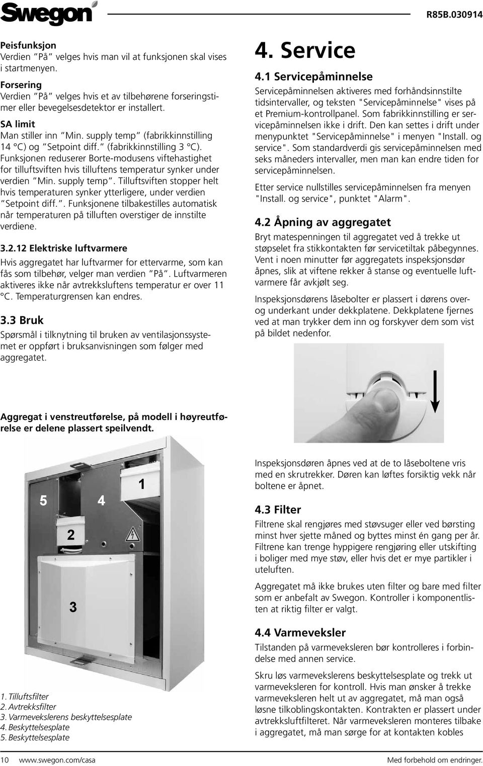 Funksjonen reduserer Borte-modusens viftehastighet for tilluftsviften hvis tilluftens temperatur synker under verdien Min. supply temp.