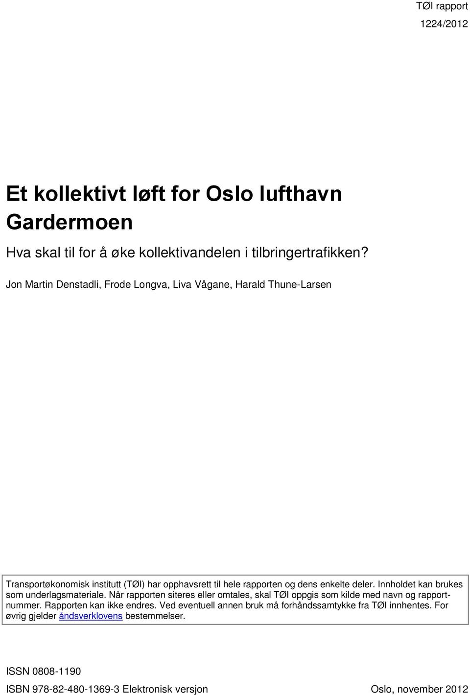 Innholdet kan brukes som underlagsmateriale. Når rapporten siteres eller omtales, skal TØI oppgis som kilde med navn og rapportnummer. Rapporten kan ikke endres.