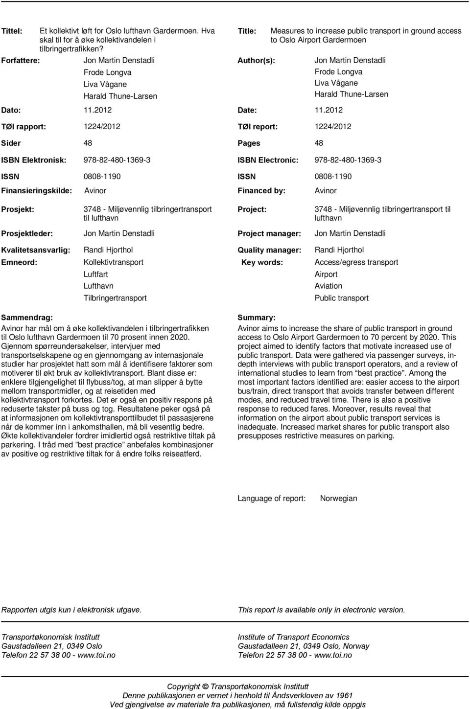 2012 Measures to increase public transport in ground access to Oslo Airport Gardermoen Jon Martin Denstadli Frode Longva Liva Vågane Harald Thune-Larsen TØI rapport: Sider 1224/2012 TØI report: