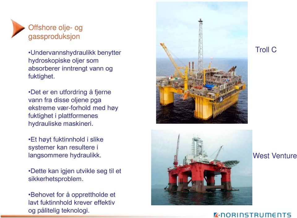 Troll C Det er en utfordring å fjerne vann fra disse oljene pga ekstreme vær-forhold med høy fuktighet i plattformenes