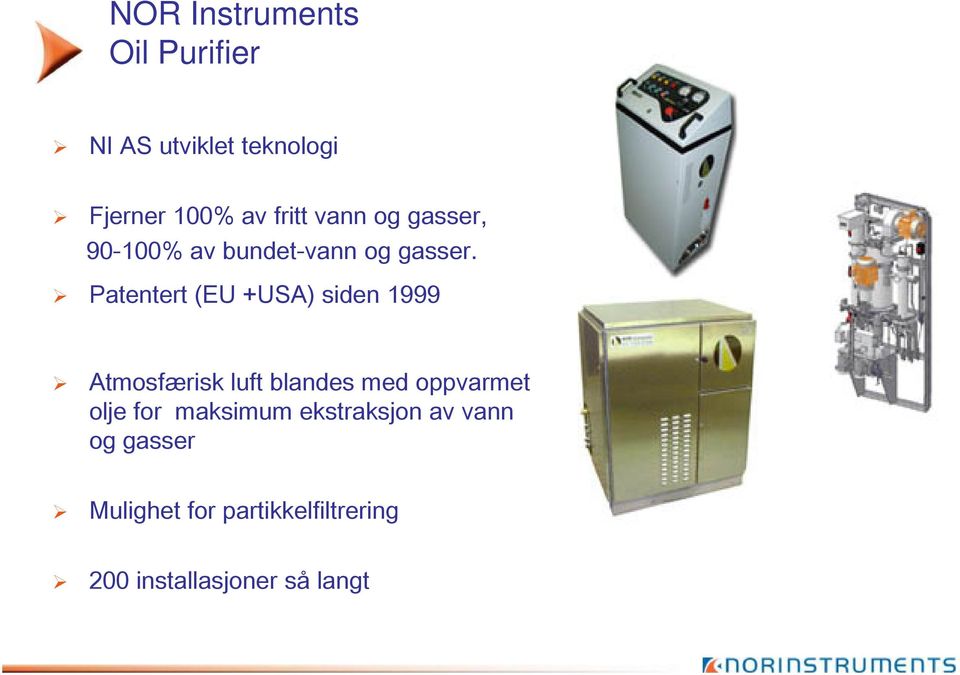 Patentert (EU +USA) siden 1999 Atmosfærisk luft blandes med oppvarmet olje