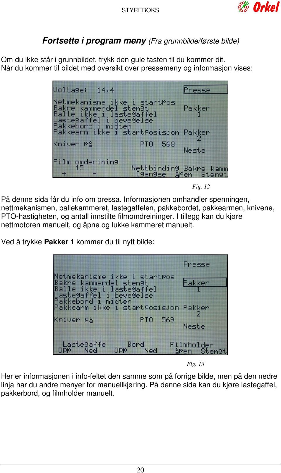 Informasjonen omhandler spenningen, nettmekanismen, ballekammeret, lastegaffelen, pakkebordet, pakkearmen, knivene, PTO-hastigheten, og antall innstilte filmomdreininger.