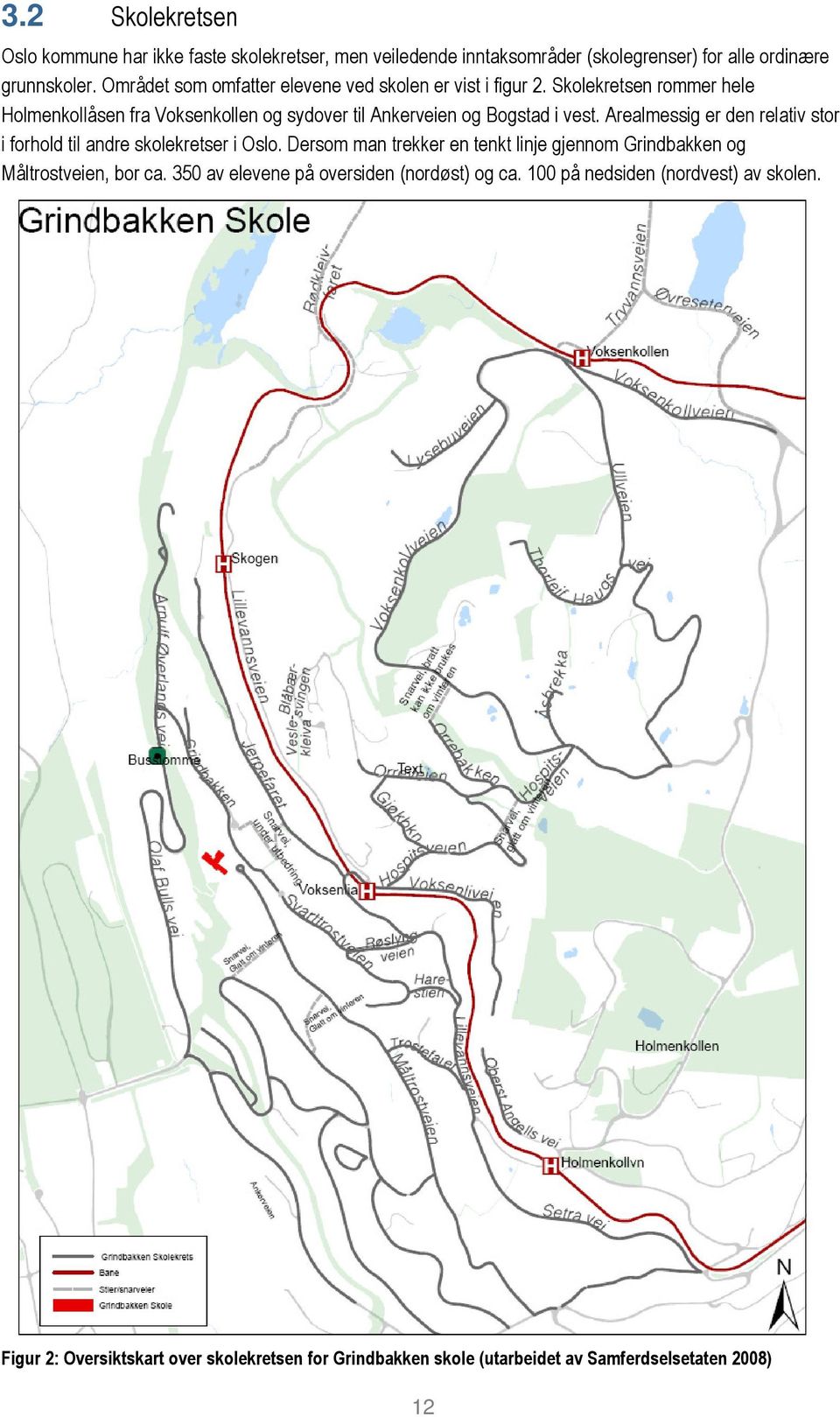 Skolekretsen rommer hele Holmenkollåsen fra Voksenkollen og sydover til Ankerveien og Bogstad i vest.