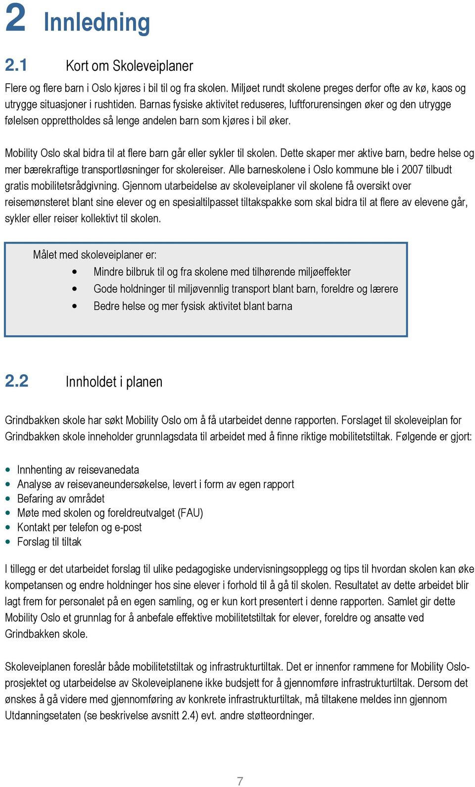 Mobility Oslo skal bidra til at flere barn går eller sykler til skolen. Dette skaper mer aktive barn, bedre helse og mer bærekraftige transportløsninger for skolereiser.