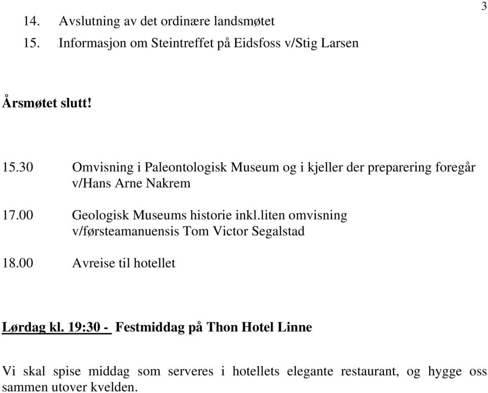 30 Omvisning i Paleontologisk Museum og i kjeller der preparering foregår v/hans Arne Nakrem 17.