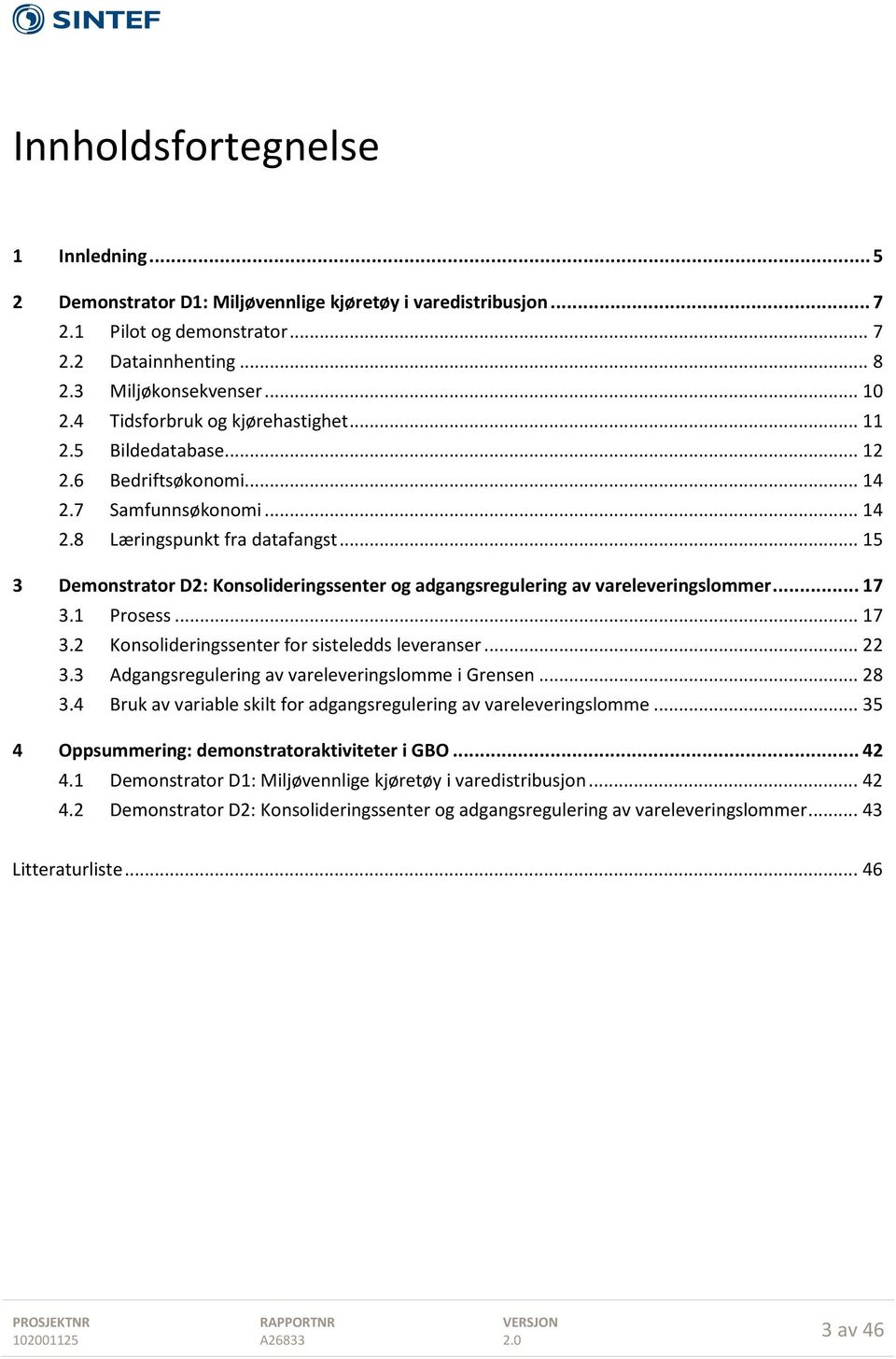 .. 15 3 Demonstrator D2: Konsolideringssenter og adgangsregulering av vareleveringslommer... 17 3.1 Prosess... 17 3.2 Konsolideringssenter for sisteledds leveranser... 22 3.