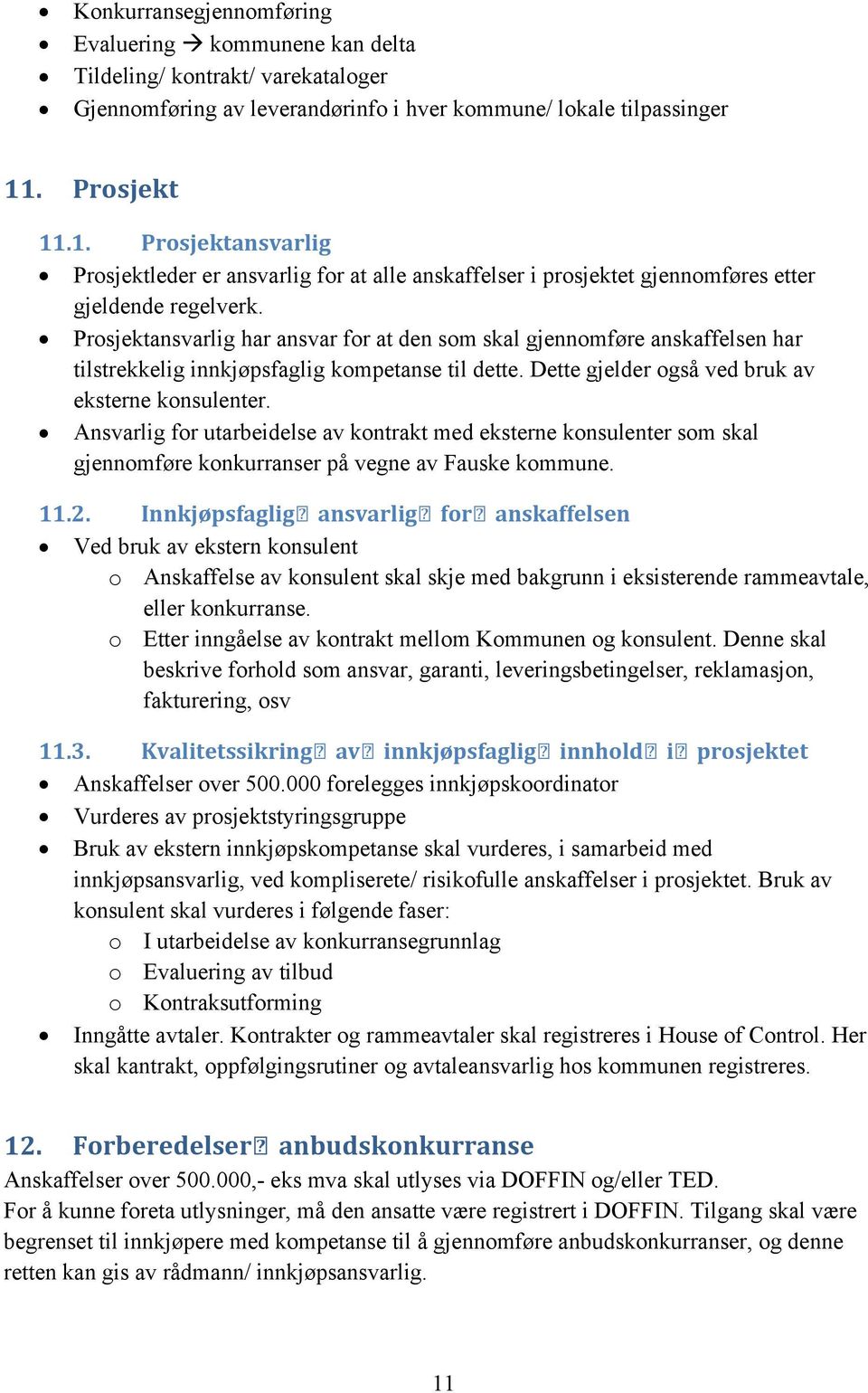 Ansvarlig for utarbeidelse av kontrakt med eksterne konsulenter som skal gjennomføre konkurranser på vegne av Fauske kommune. 11.2.