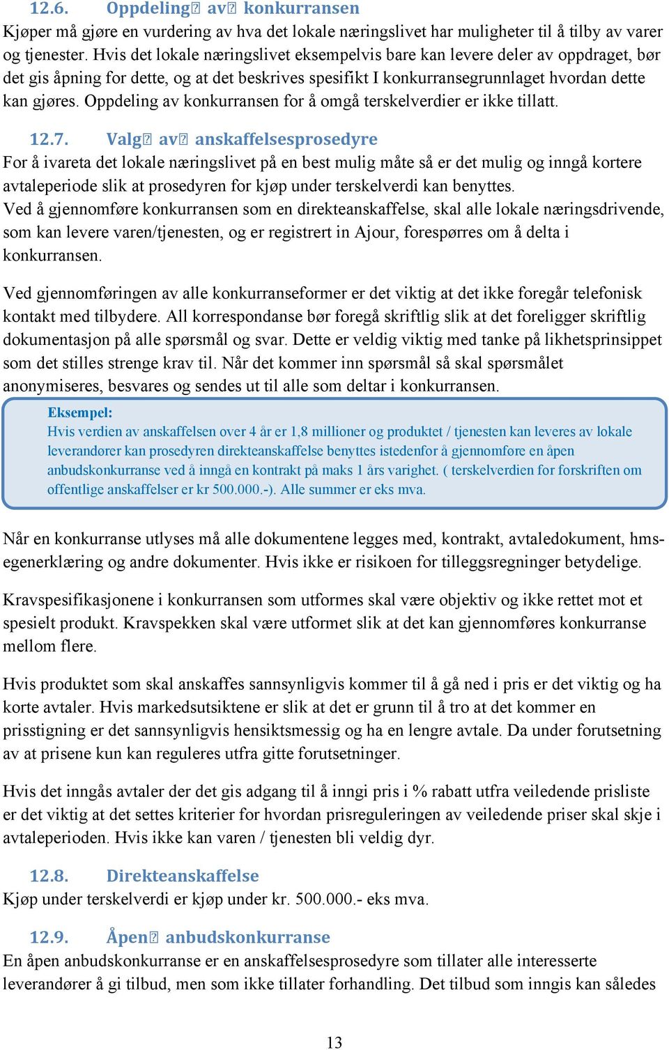 Oppdeling av konkurransen for å omgå terskelverdier er ikke tillatt. 12.