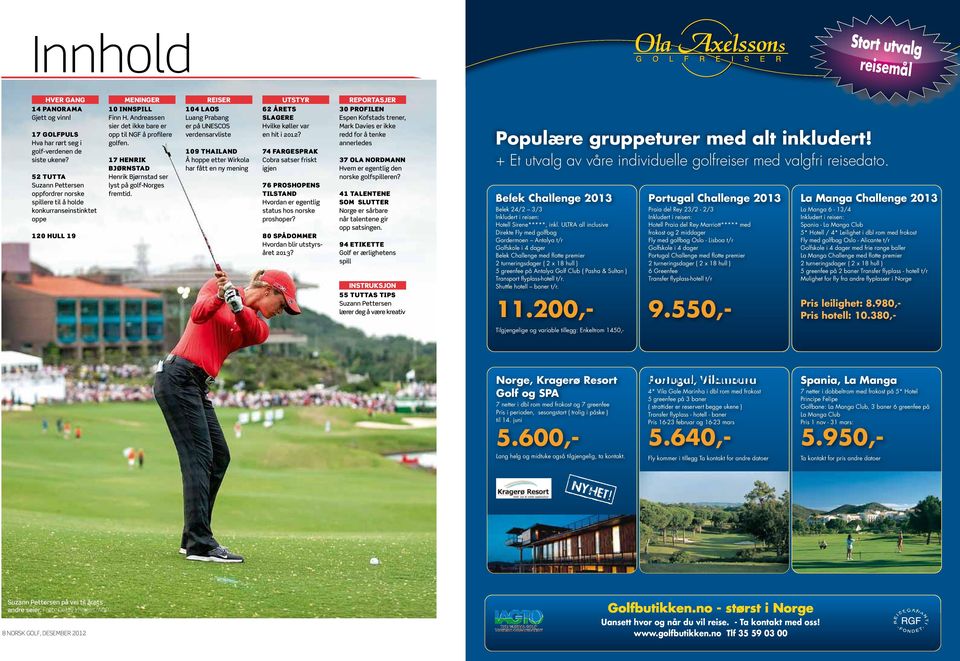 17 HENRIK BJØRNSTAD Henrik Bjørnstad ser lyst på golf-norges fremtid.