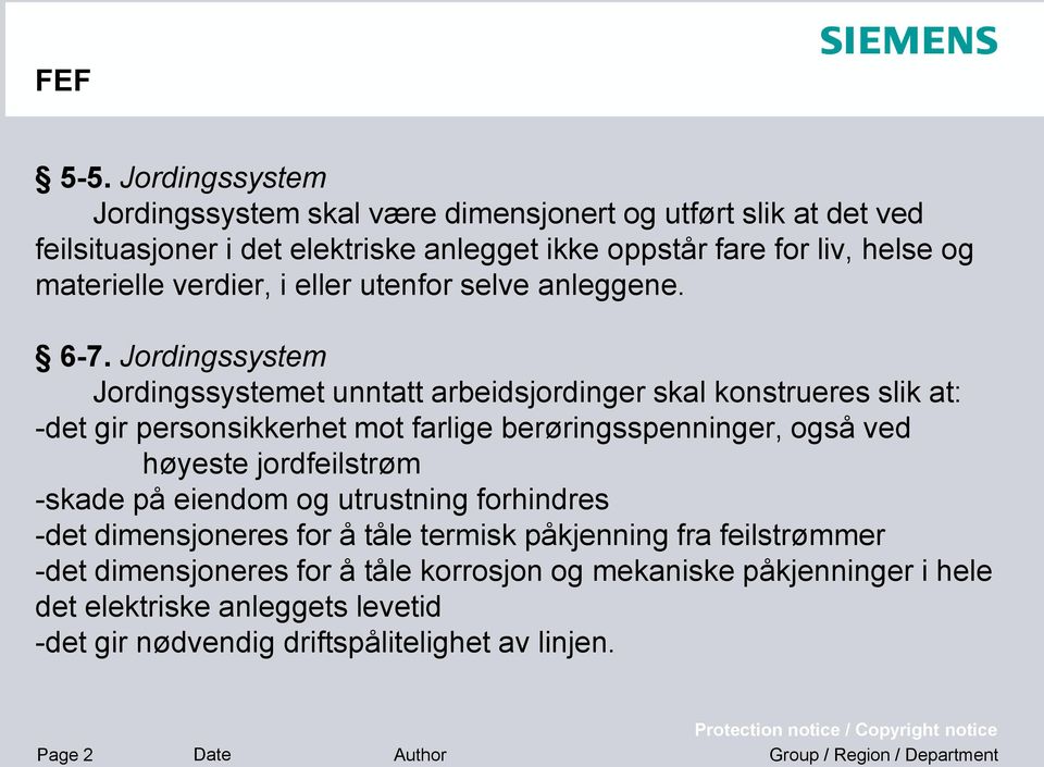 materielle verdier, i eller utenfor selve anleggene. 6-7.