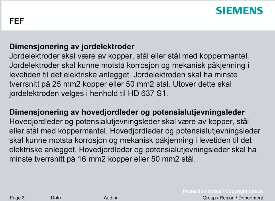 Utover dette skal jordelektroden velges i henhold til HD 637 S1.