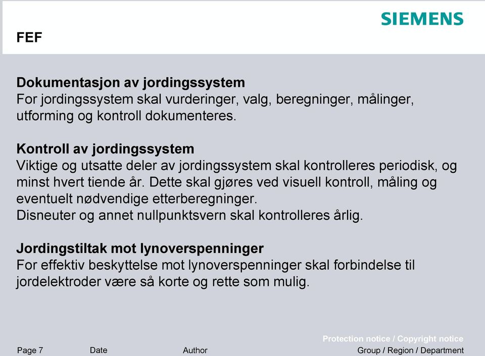 Dette skal gjøres ved visuell kontroll, måling og eventuelt nødvendige etterberegninger.