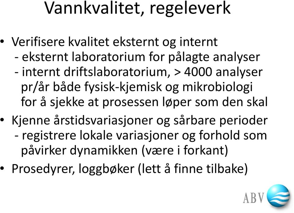 sjekke at prosessen løper som den skal Kjenne årstidsvariasjoner og sårbare perioder - registrere lokale